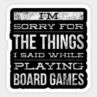 I'm sorry for the things I said while playing board games - distressed white text design for a board game aficionado/enthusiast/collector Sticker
